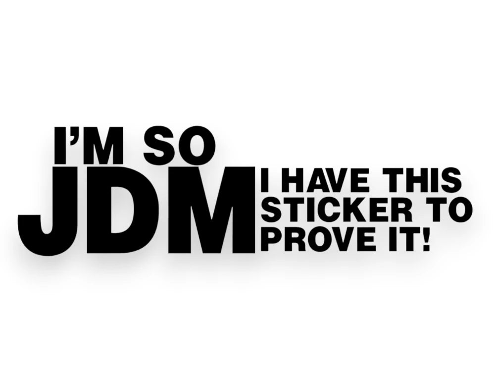 I'm So JDM I Have This Sticker To Prove It - Decal - STICKERNERD.COM