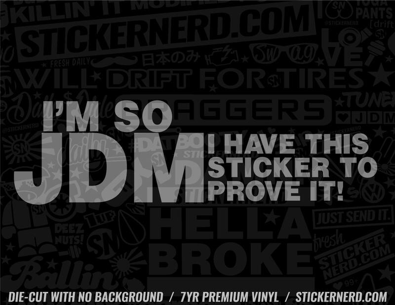 I'm So JDM I Have This Sticker To Prove It - Decal - STICKERNERD.COM