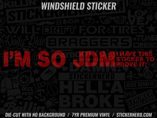 I'm So JDM I Have This Sticker To Prove It Windshield Sticker - Window Decal - STICKERNERD.COM