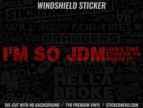 I'm So JDM I Have This Sticker To Prove It Windshield Sticker - Window Decal - STICKERNERD.COM
