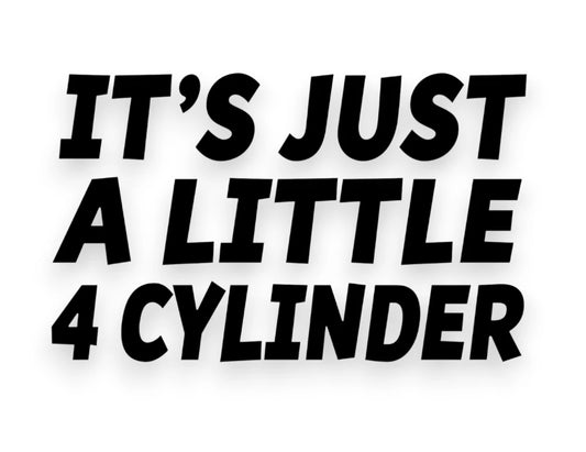 It's Just A Little 4 Cylinder Sticker - Funny Decal - STICKERNERD.COM