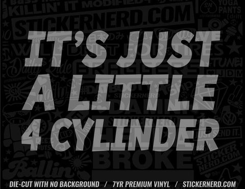 It's Just A Little 4 Cylinder Sticker - Decal - STICKERNERD.COM