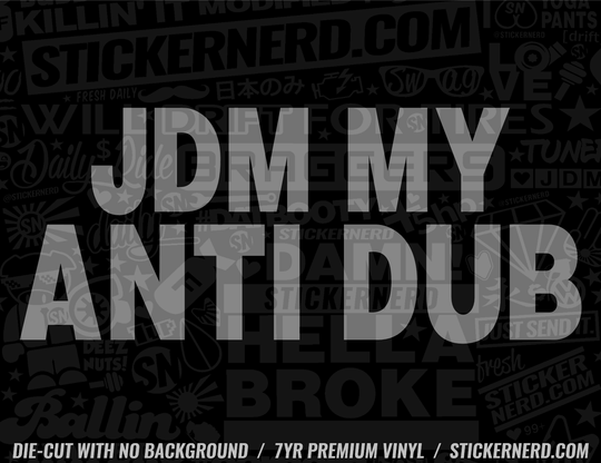 JDM My Anti Dub Sticker - Decal - STICKERNERD.COM