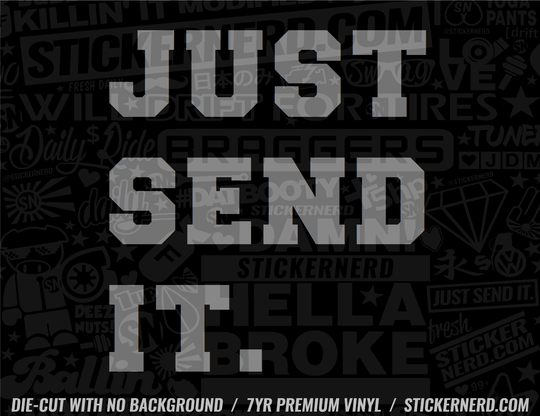 Just Send It Sticker - Decal - STICKERNERD.COM