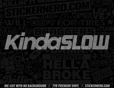 KindaSlow Sticker - FUNNY VINYL WINDOW DECALS - SLOW STICKERS - STICKERNERD.COM