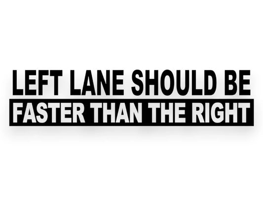 Left Lane Should Be Faster Than The Right Sticker - Window Decal - STICKERNERD.COM