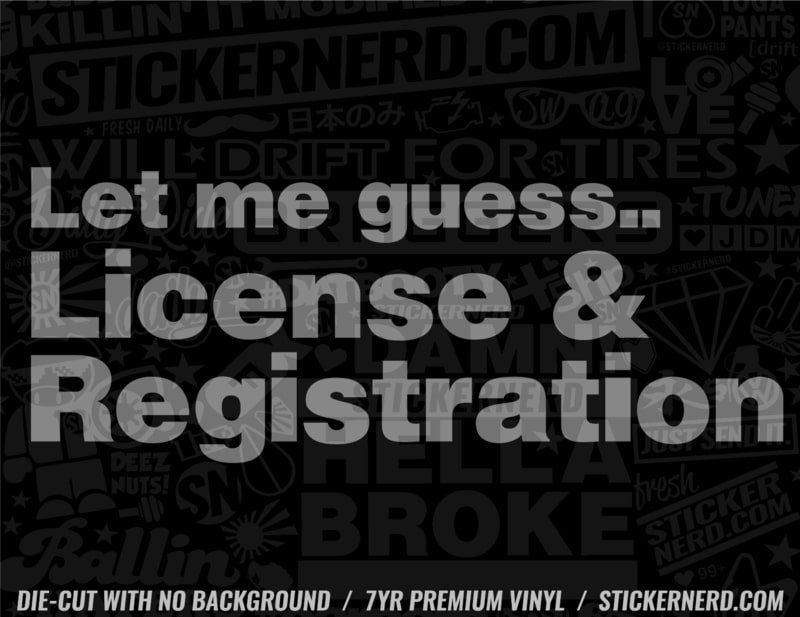 Let Me Guess License & Registration Sticker - Decal - STICKERNERD.COM