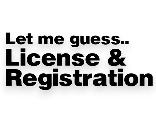 Let Me Guess License & Registration Sticker - Funny Decal - STICKERNERD.COM