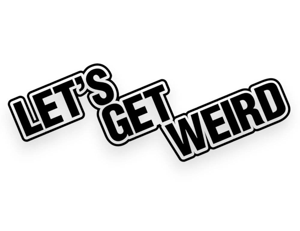 A black and white die-cut sticker with the text 'LET'S GET WEIRD' in bold black letters with white outlines, arranged diagonally on a white background.