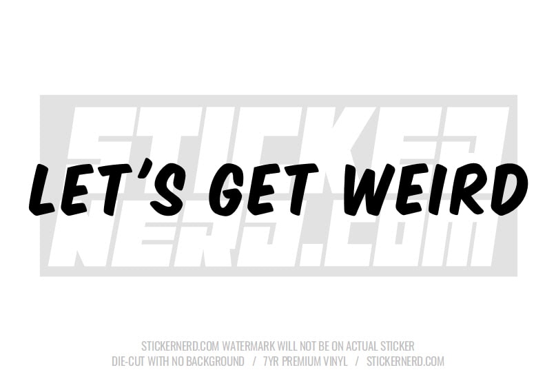 Let's Get Weird Windshield Sticker