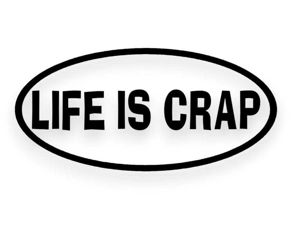 Life Is Crap Sticker - Funny Window Decal - STICKERNERD.COM