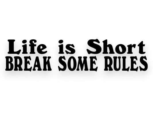 Life Is Short Break Some Rules Sticker - Decal - STICKERNERD.COM