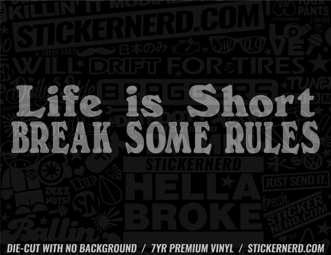 Life Is Short Break Some Rules Sticker - Decal - STICKERNERD.COM