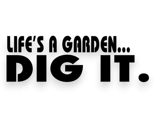 Life's A Garden Dig It Sticker - Decal - STICKERNERD.COM