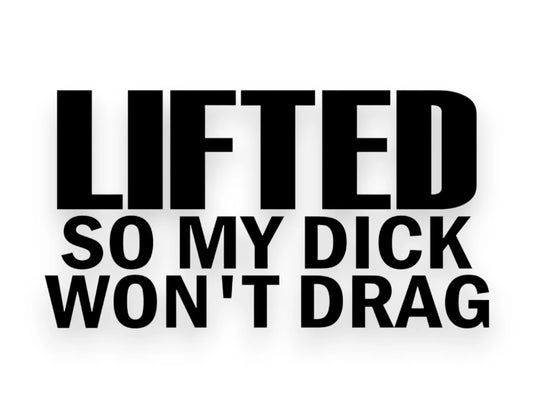 Lifted So My D*ck Won't Drag Sticker - Window Decal - STICKERNERD.COM