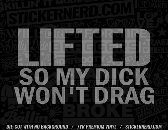 Lifted So My Dick Won't Drag Sticker - Window Decal - STICKERNERD.COM