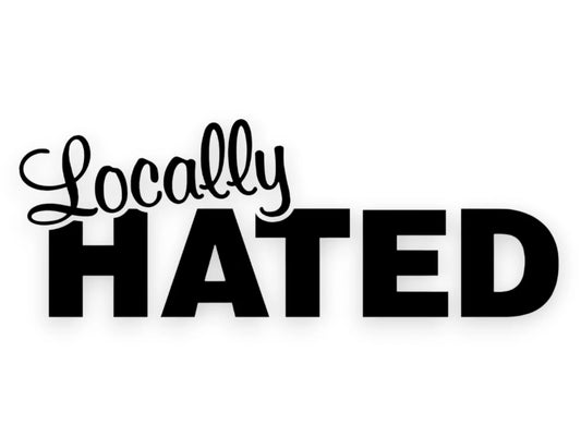 Locally Hated Sticker - Funny Window Decal - STICKERNERD.COM