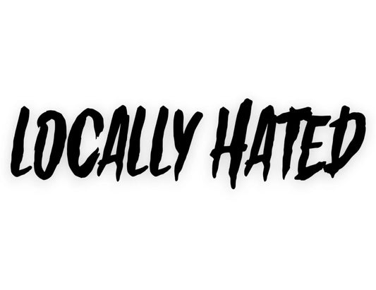 Locally Hated Sticker - Decal - STICKERNERD.COM