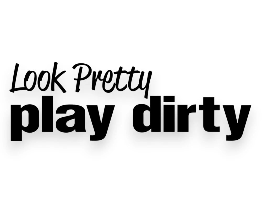 Look Pretty Play Dirty Sticker - Window Decal - STICKERNERD.COM