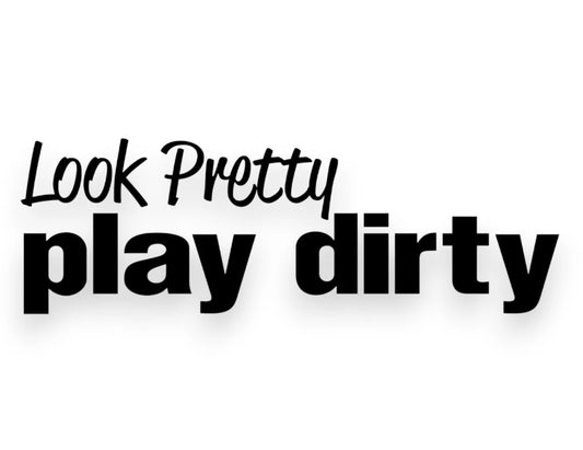 Look Pretty Play Dirty Sticker - Window Decal - STICKERNERD.COM