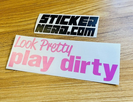 Look Pretty Play Dirty Sticker - Window Decal - STICKERNERD.COM