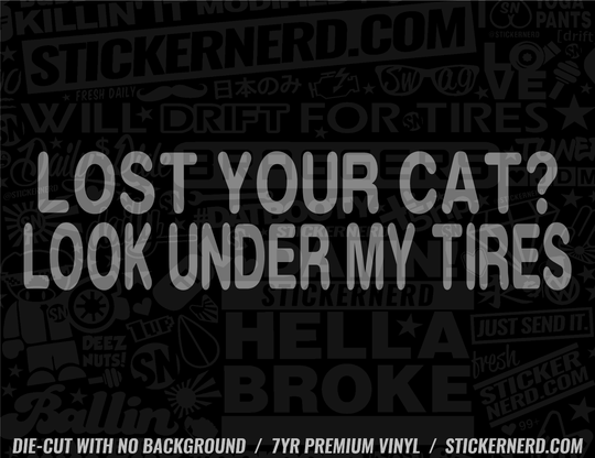 Lost Your Cat? Look Under My Tires Sticker - Decal - STICKERNERD.COM