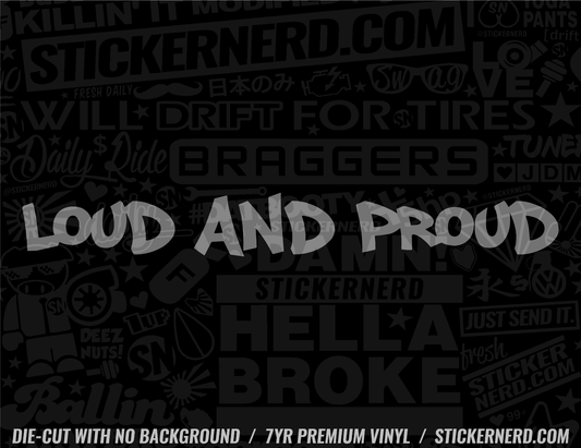 Loud And Proud Sticker - Window Decal - STICKERNERD.COM