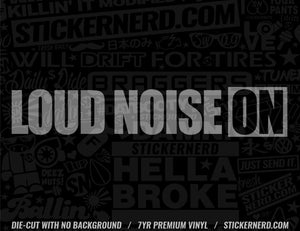 Loud Noise On Sticker - Decal - STICKERNERD.COM