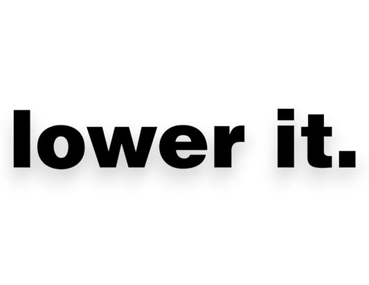 Lower It Sticker - Window Decal - STICKERNERD.COM