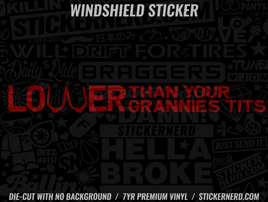 Lower Than Your Grannies Tits Windshield Sticker - Window Decal - STICKERNERD.COM