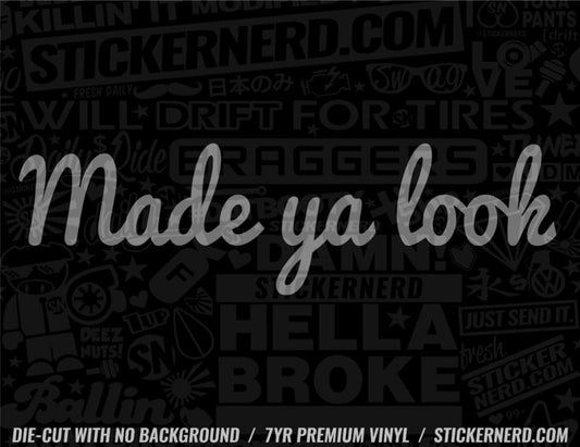 Made Ya Look Sticker - Decal - STICKERNERD.COM