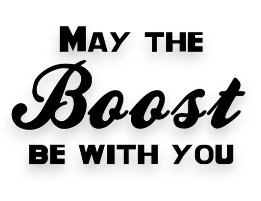 May The Boost Be With You Sticker - Decal - STICKERNERD.COM