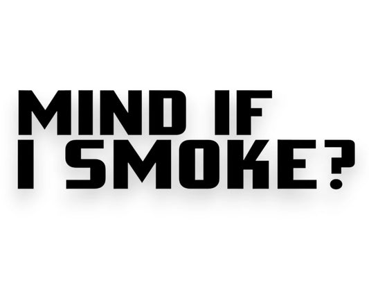 Mind If I Smoke Sticker - Decal - STICKERNERD.COM