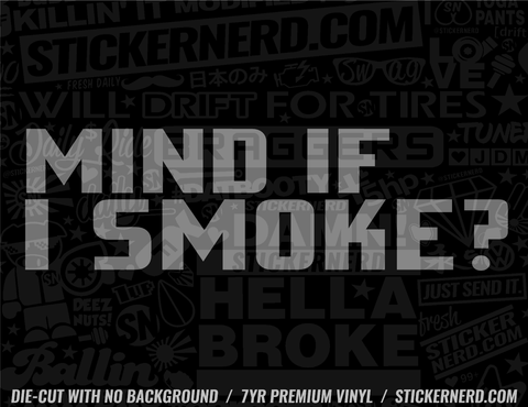 Mind If I Smoke Sticker - Decal - STICKERNERD.COM