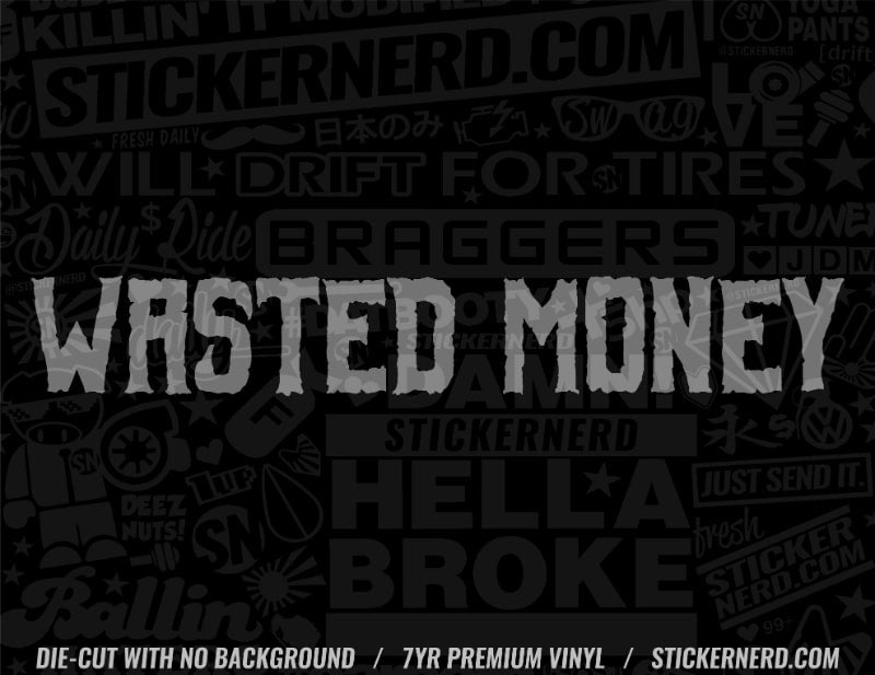 Money Wasted Sticker - Decal - StickerNerd.com