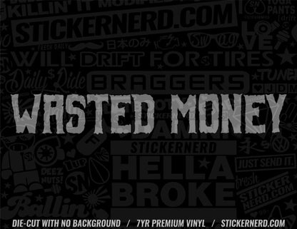 Money Wasted Sticker - Decal - StickerNerd.com
