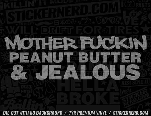 Mother Fuckin Peanut Butter & Jealous Sticker - Decal - STICKERNERD.COM