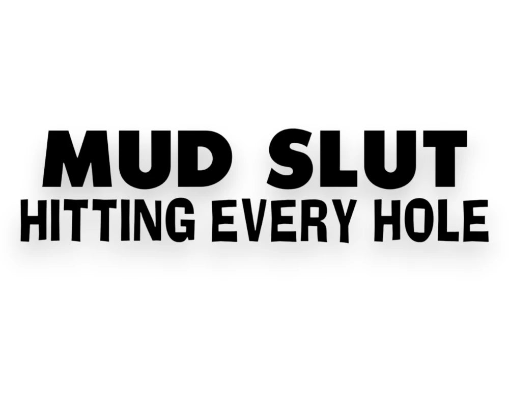 Mud Slut Hitting Every Hole Sticker - Decal - STICKERNERD.COM