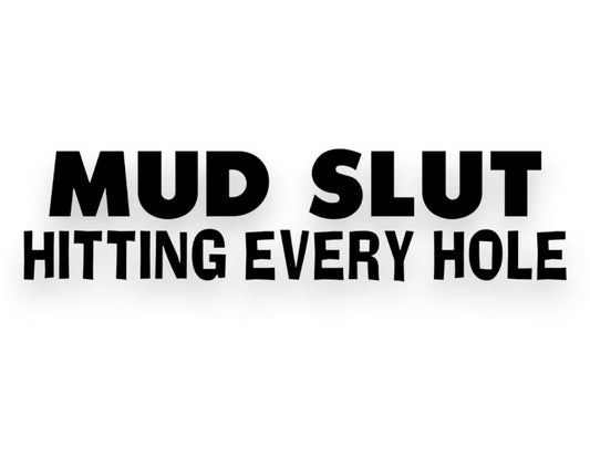 Mud Slut Hitting Every Hole Sticker - Decal - STICKERNERD.COM