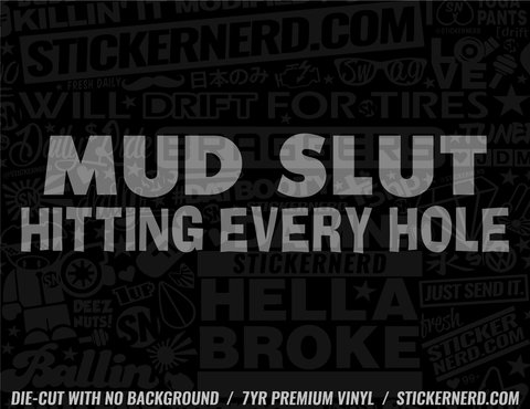 Mud Slut Hitting Every Hole Sticker - Decal - STICKERNERD.COM