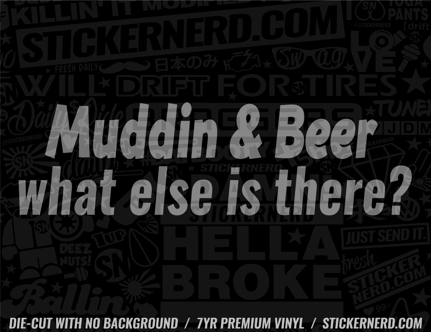 Muddin & Beer What Else Is There? Sticker - Decal - STICKERNERD.COM