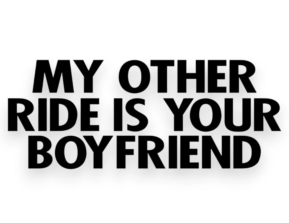 My Other Ride Is Your Boyfriend - Window Decal - STICKERNERD.COM