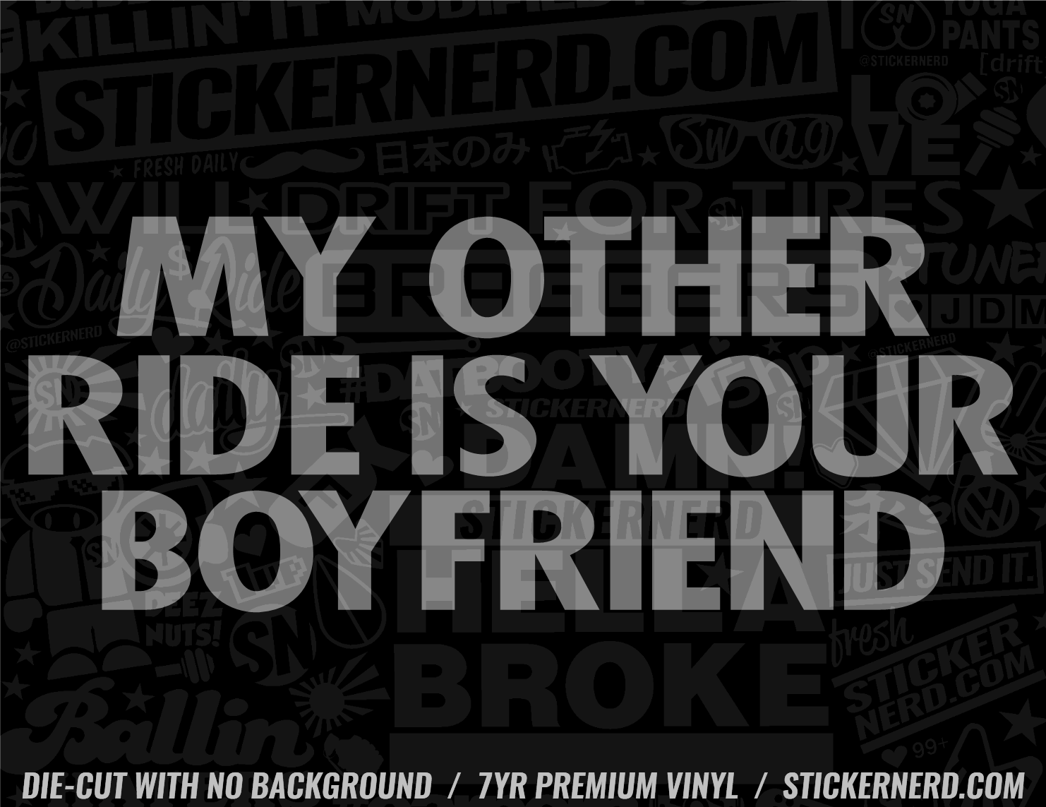 My Other Ride Is Your Boyfriend - Window Decal - STICKERNERD.COM