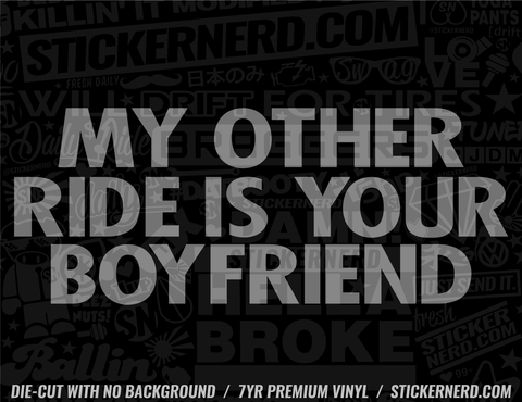My Other Ride Is Your Boyfriend - Window Decal - STICKERNERD.COM