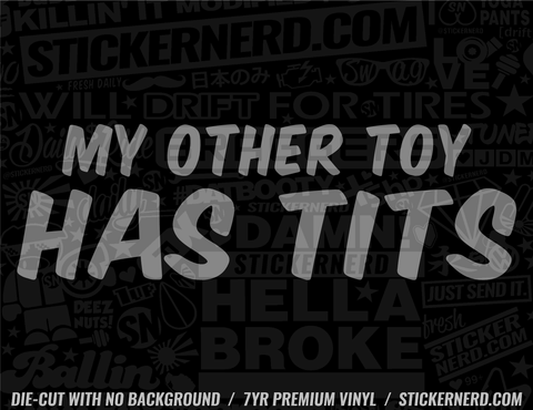 My Other Toy Has Tits Sticker - Decal - STICKERNERD.COM