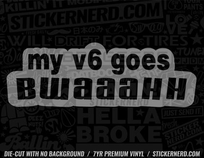 My V6 Goes Bwaaahh Sticker