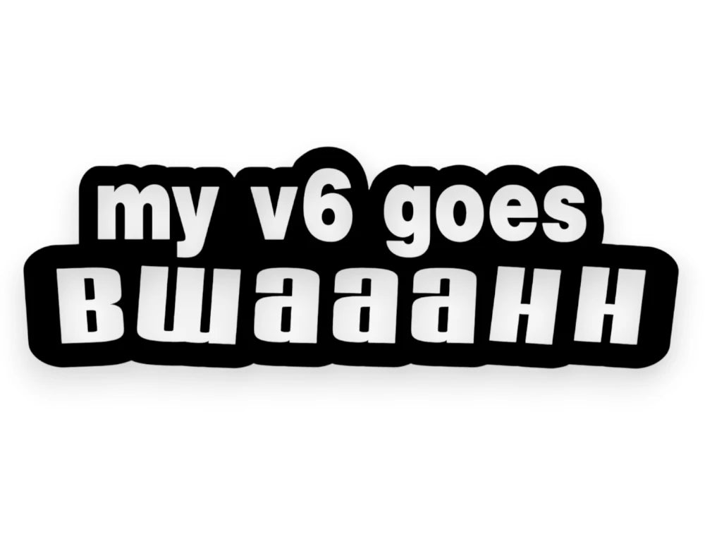 My V6 Goes Bwaaahh Sticker