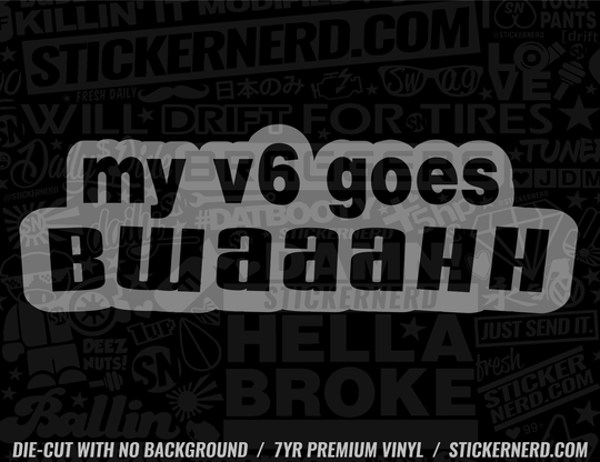 My V6 Goes Bwaaahh Sticker - Window Decal - STICKERNERD.COM