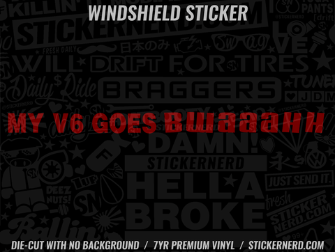 My V6 Goes Bwaaahh Windshield Sticker - Decal - STICKERNERD.COM