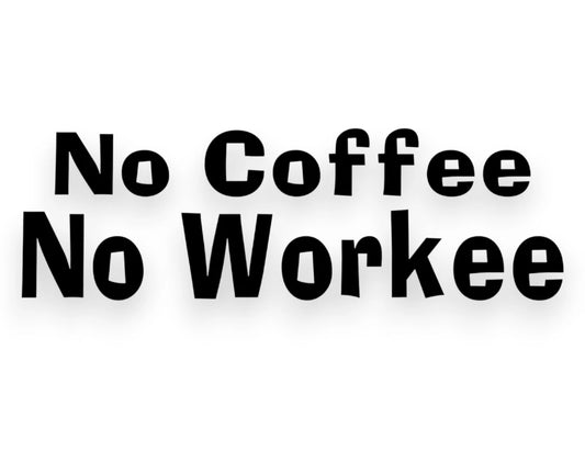 No Coffee No Workee Sticker - Decal - STICKERNERD.COM
